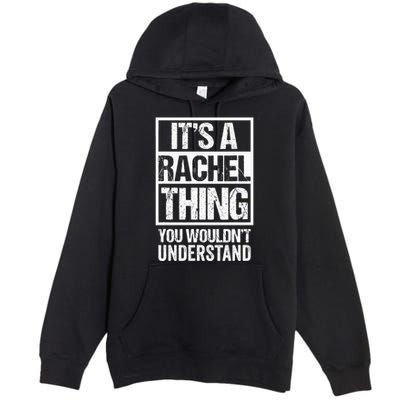 ItS A Rachel Thing You WouldnT Understand First Name Premium Pullover Hoodie
