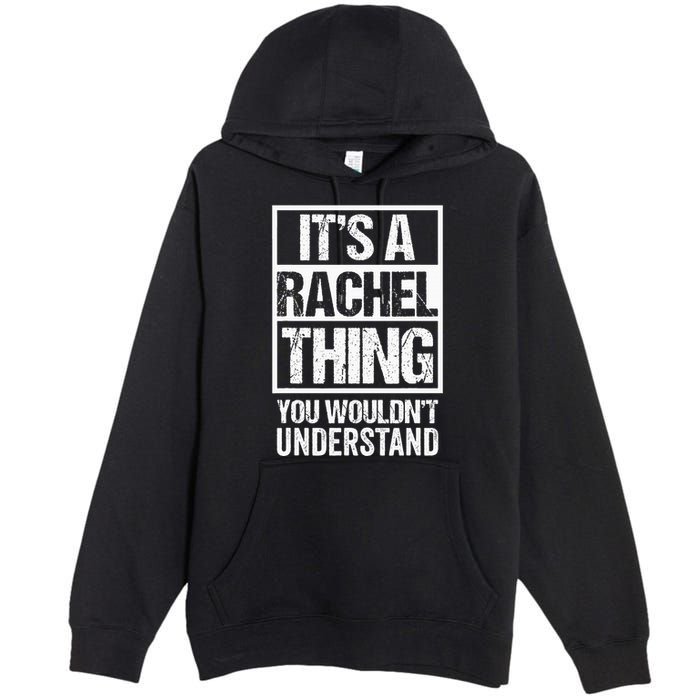ItS A Rachel Thing You WouldnT Understand First Name Premium Pullover Hoodie