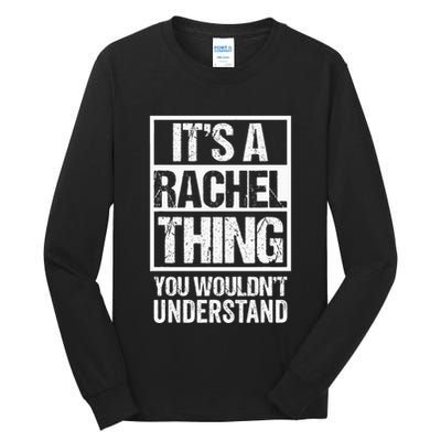 ItS A Rachel Thing You WouldnT Understand First Name Tall Long Sleeve T-Shirt