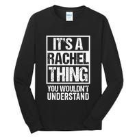 ItS A Rachel Thing You WouldnT Understand First Name Tall Long Sleeve T-Shirt