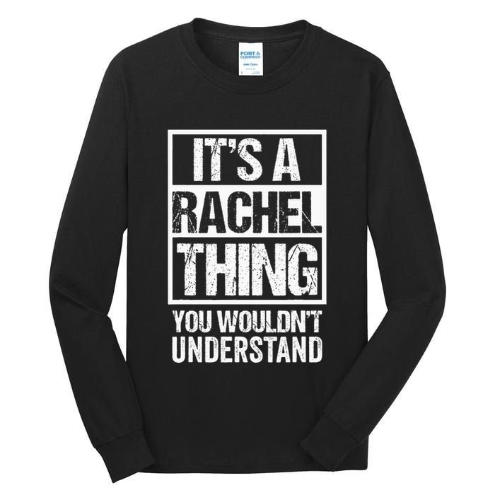 ItS A Rachel Thing You WouldnT Understand First Name Tall Long Sleeve T-Shirt