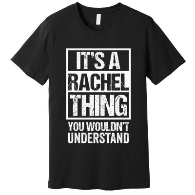 ItS A Rachel Thing You WouldnT Understand First Name Premium T-Shirt