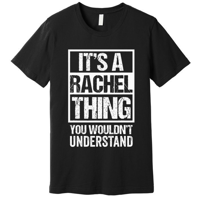 ItS A Rachel Thing You WouldnT Understand First Name Premium T-Shirt