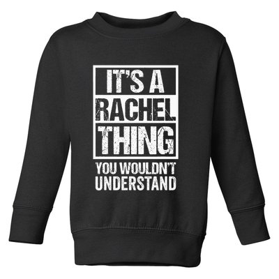 ItS A Rachel Thing You WouldnT Understand First Name Toddler Sweatshirt