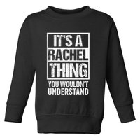 ItS A Rachel Thing You WouldnT Understand First Name Toddler Sweatshirt