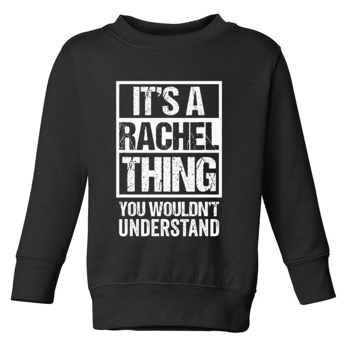 ItS A Rachel Thing You WouldnT Understand First Name Toddler Sweatshirt