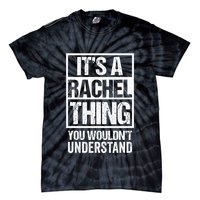 ItS A Rachel Thing You WouldnT Understand First Name Tie-Dye T-Shirt