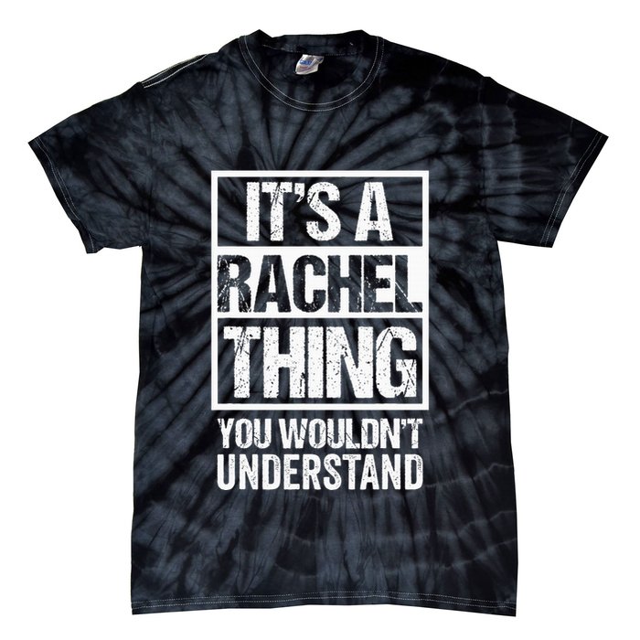ItS A Rachel Thing You WouldnT Understand First Name Tie-Dye T-Shirt
