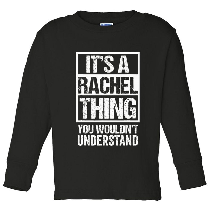 ItS A Rachel Thing You WouldnT Understand First Name Toddler Long Sleeve Shirt