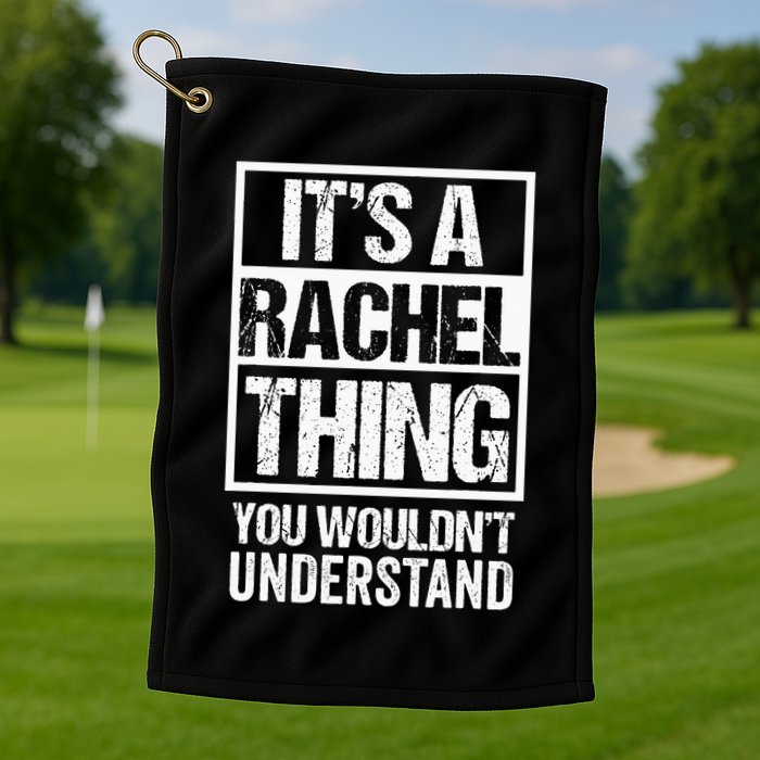 ItS A Rachel Thing You WouldnT Understand First Name Golf Towel