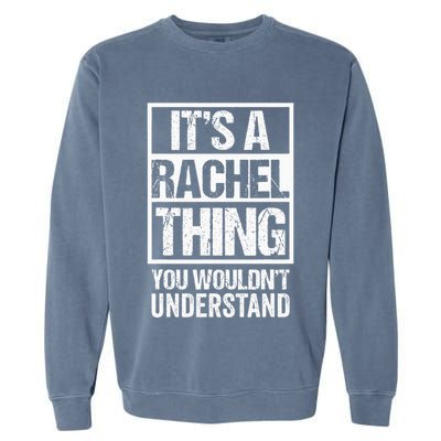 ItS A Rachel Thing You WouldnT Understand First Name Garment-Dyed Sweatshirt