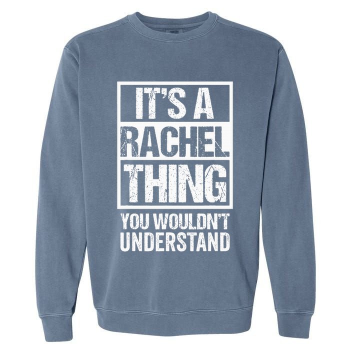 ItS A Rachel Thing You WouldnT Understand First Name Garment-Dyed Sweatshirt