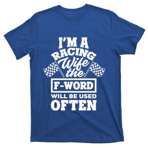 I'm A Racing Wife The Fcute Giftword Will Be Used Often Cute Gift Funny Gift T-Shirt