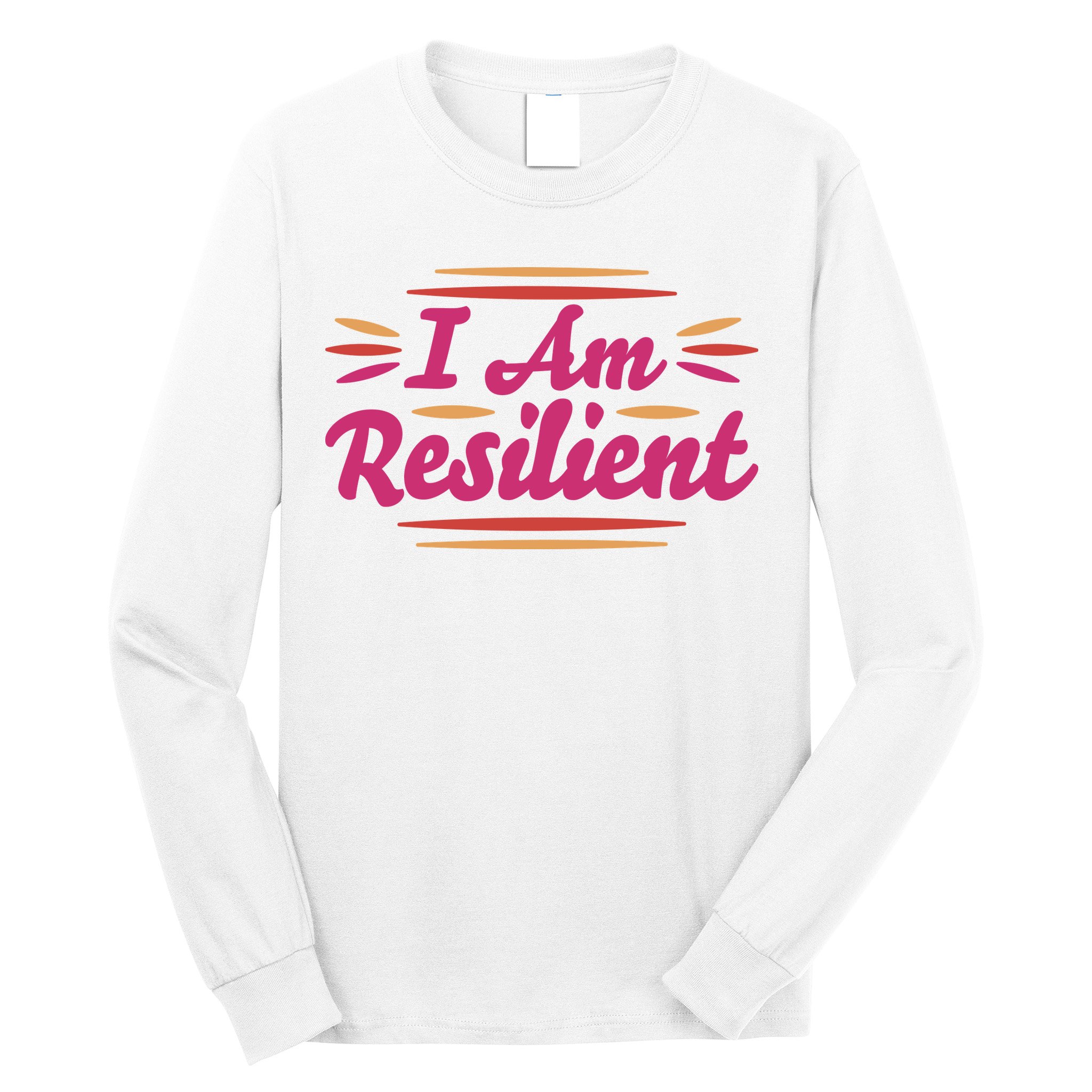 I Am Resilient Quote Long Sleeve Shirt