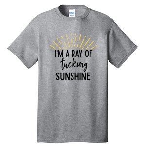 I'm A Ray Of Tucking Sunshine Sun Cute Funny Sayings Class Gift Tall T-Shirt