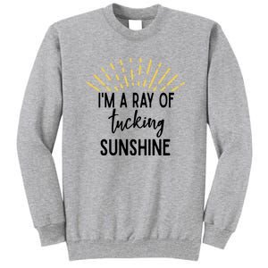 I'm A Ray Of Tucking Sunshine Sun Cute Funny Sayings Class Gift Tall Sweatshirt