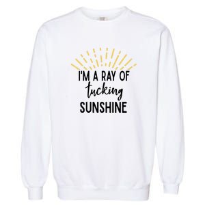 I'm A Ray Of Tucking Sunshine Sun Cute Funny Sayings Class Gift Garment-Dyed Sweatshirt