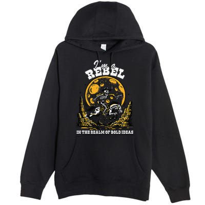 I’M A Rebel In The Realm Of Bold Ideas Funny Design Premium Pullover Hoodie