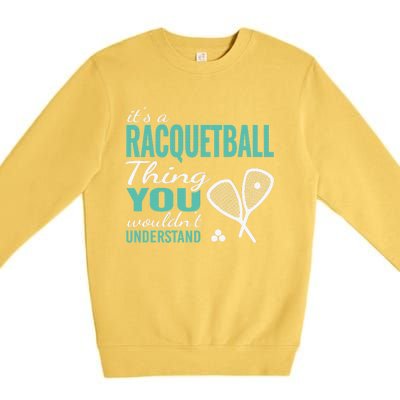 It's a racquetball thing you wouldn't understand funny quote Premium Crewneck Sweatshirt