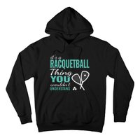 It's a racquetball thing you wouldn't understand funny quote Hoodie