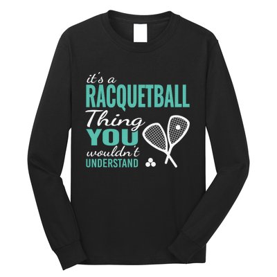 It's a racquetball thing you wouldn't understand funny quote Long Sleeve Shirt