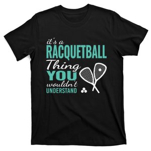 It's a racquetball thing you wouldn't understand funny quote T-Shirt