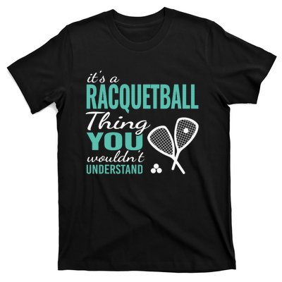 It's a racquetball thing you wouldn't understand funny quote T-Shirt