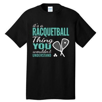 It's a racquetball thing you wouldn't understand funny quote Tall T-Shirt