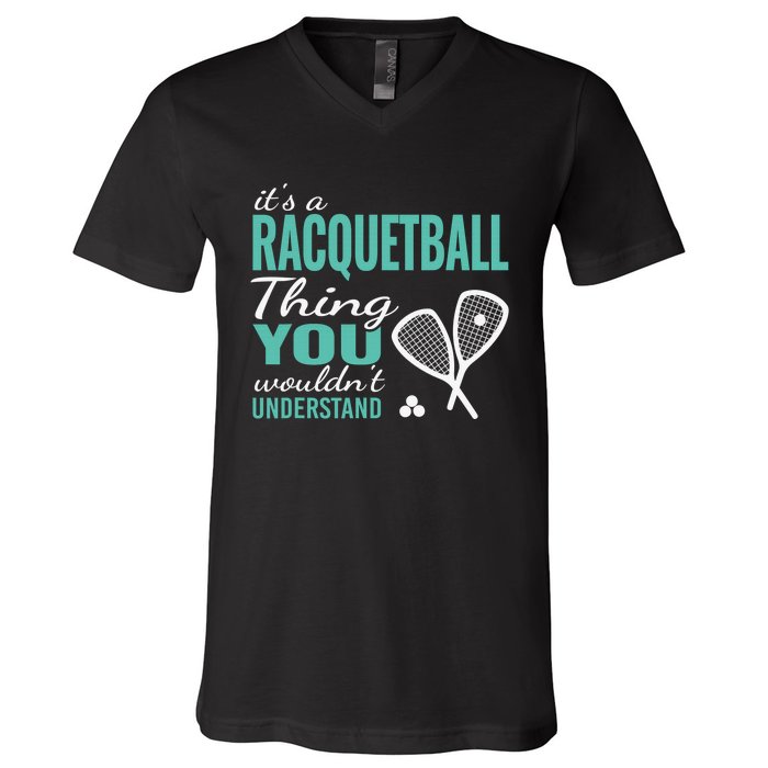 It's a racquetball thing you wouldn't understand funny quote V-Neck T-Shirt