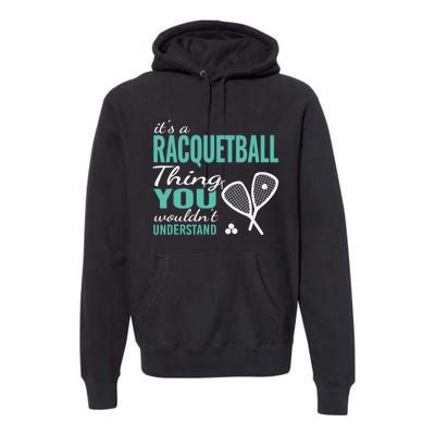 It's a racquetball thing you wouldn't understand funny quote Premium Hoodie