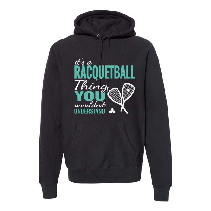 It's a racquetball thing you wouldn't understand funny quote Premium Hoodie