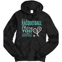 It's a racquetball thing you wouldn't understand funny quote Tie Dye Hoodie