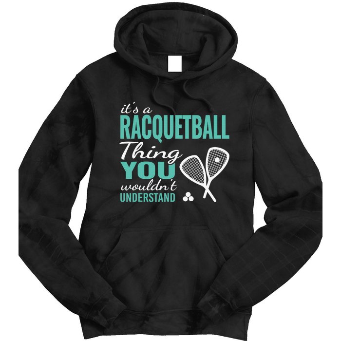 It's a racquetball thing you wouldn't understand funny quote Tie Dye Hoodie