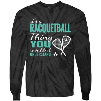 It's a racquetball thing you wouldn't understand funny quote Tie-Dye Long Sleeve Shirt