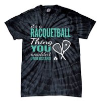 It's a racquetball thing you wouldn't understand funny quote Tie-Dye T-Shirt