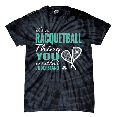 It's a racquetball thing you wouldn't understand funny quote Tie-Dye T-Shirt