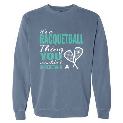 It's a racquetball thing you wouldn't understand funny quote Garment-Dyed Sweatshirt