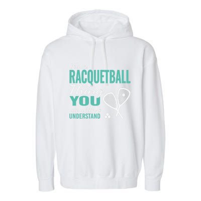 It's a racquetball thing you wouldn't understand funny quote Garment-Dyed Fleece Hoodie