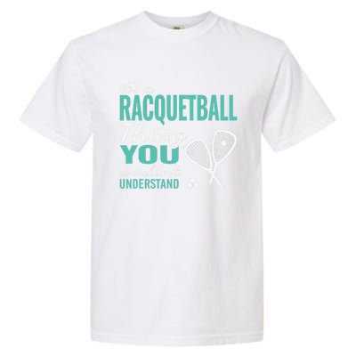 It's a racquetball thing you wouldn't understand funny quote Garment-Dyed Heavyweight T-Shirt