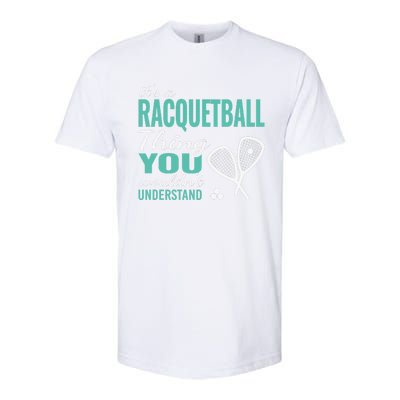 It's a racquetball thing you wouldn't understand funny quote Softstyle CVC T-Shirt