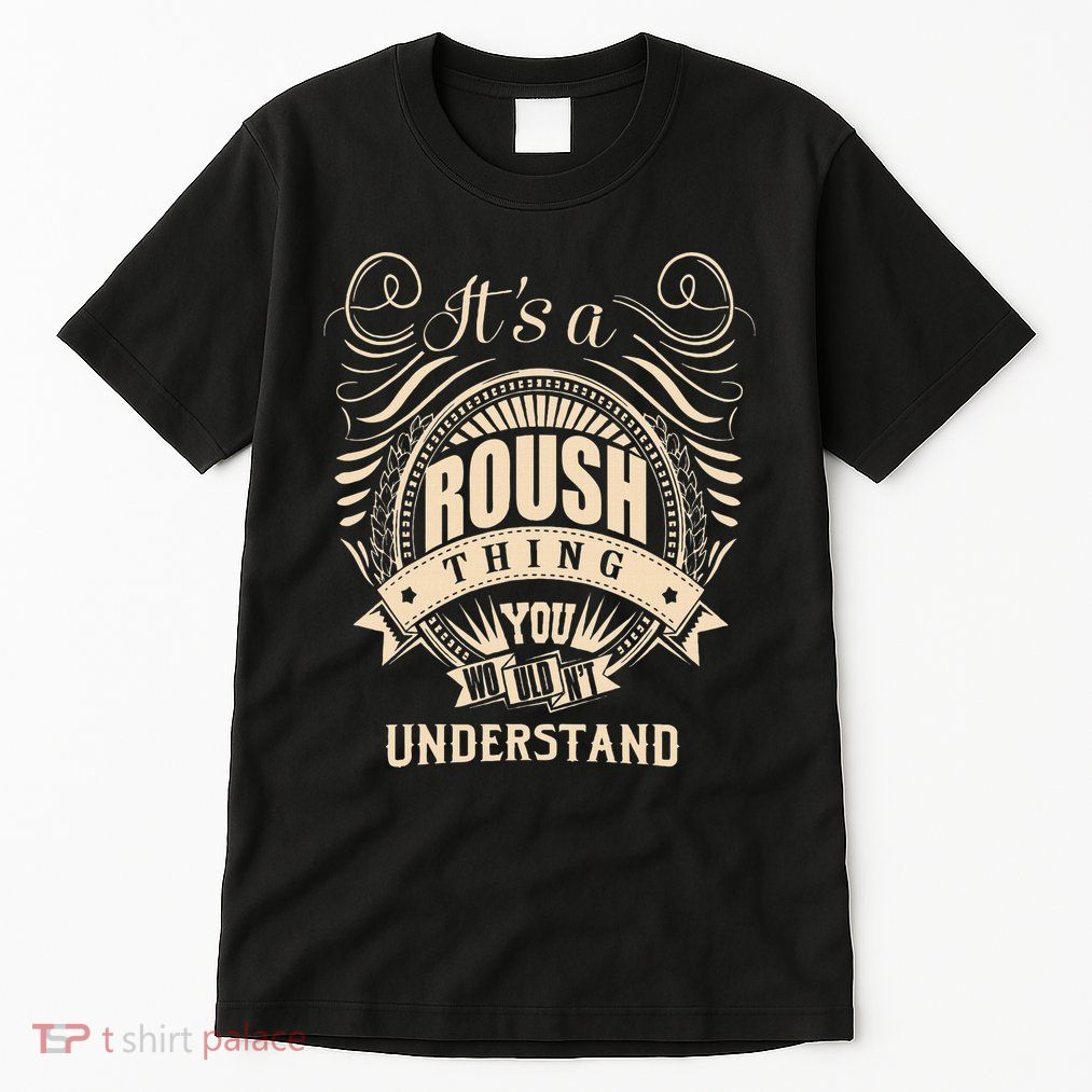ItS A Roush Thing You WouldnT Understand Gifts Tall T-Shirt