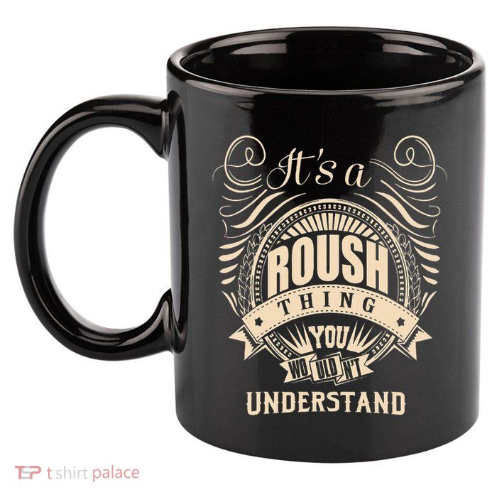 ItS A Roush Thing You WouldnT Understand Gifts 11oz C Handle Ceramic Mug