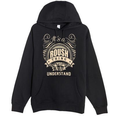 ItS A Roush Thing You WouldnT Understand Gifts Premium Pullover Hoodie
