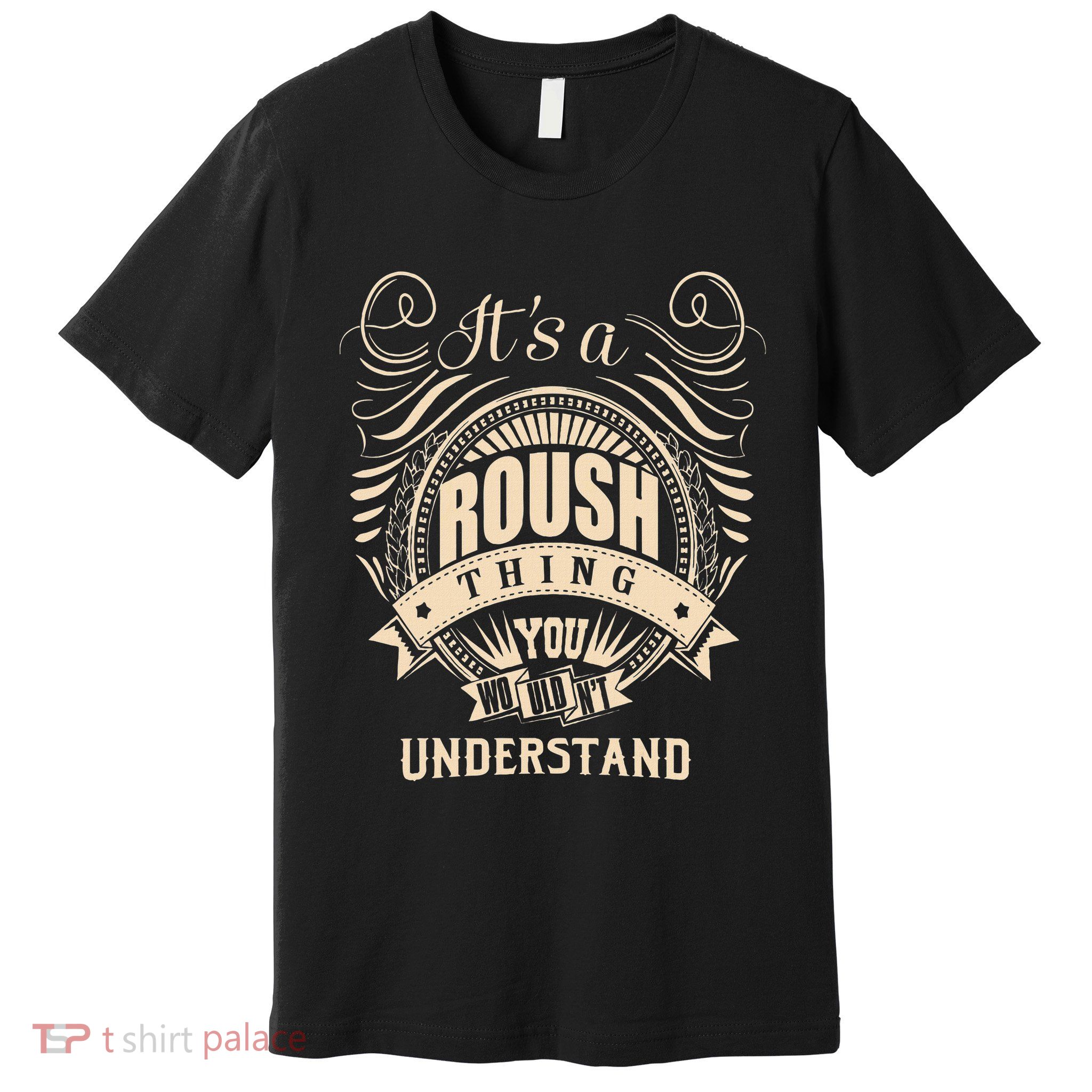 ItS A Roush Thing You WouldnT Understand Gifts Premium T-Shirt
