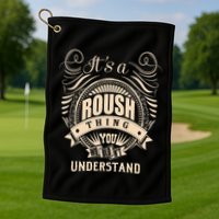 ItS A Roush Thing You WouldnT Understand Gifts Golf Towel