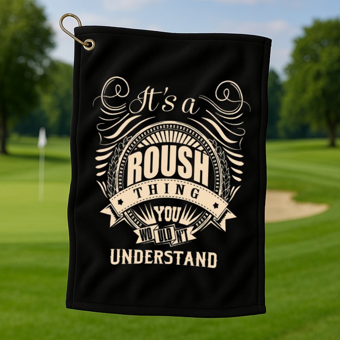 ItS A Roush Thing You WouldnT Understand Gifts Golf Towel