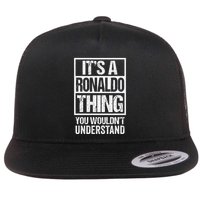Its A R.O.N.A.L.D.O Thing You Wouldnt Understand First Name Flat Bill Trucker Hat