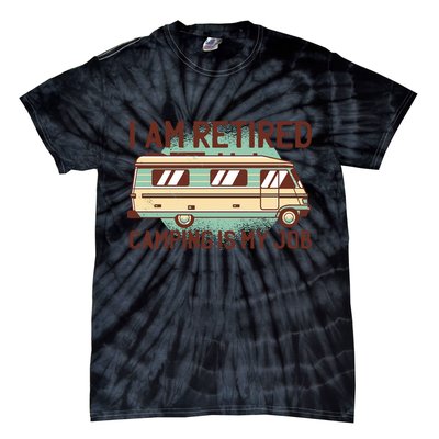 I Am Retired Camping Is My Job Tie-Dye T-Shirt