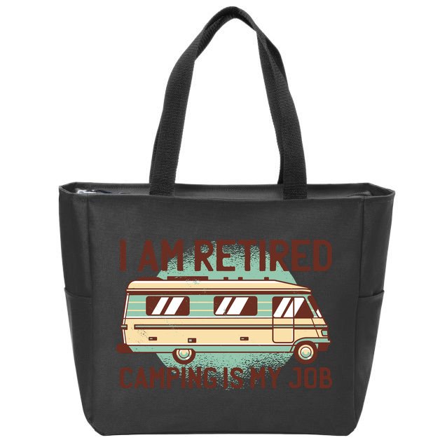 I Am Retired Camping Is My Job Zip Tote Bag