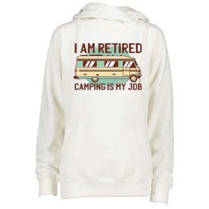 I Am Retired Camping Is My Job Womens Funnel Neck Pullover Hood